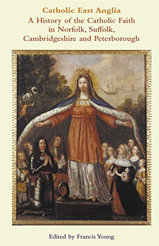 Catholic East Anglia A History Of The Catholic Faith In Norfolk, Suffolk, Cambr [Paperback]