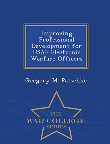 Improving Professional Development For Usaf Electronic Warfare Officers - War Co [Paperback]