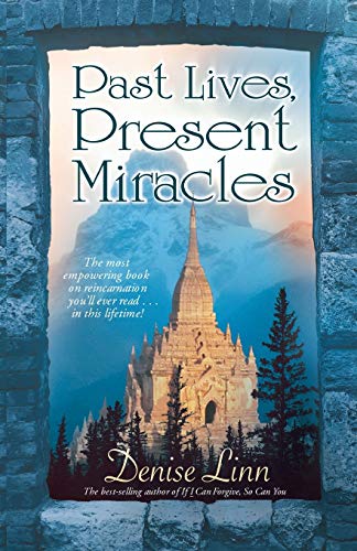 Past Lives, Present Miracles The Most Empowering Book On Reincarnation You'll E [Paperback]