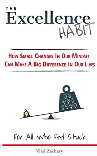 The Excellence Habit How Small Changes In Our Mindset Can Make A Big Difference [Paperback]
