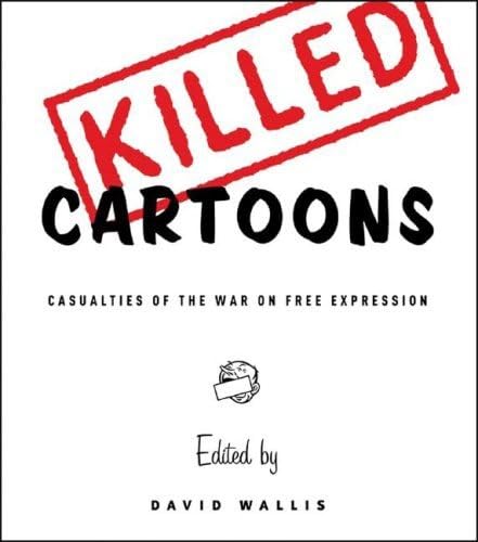 Killed Cartoons Casualties of the War on Free Expression [Paperback]