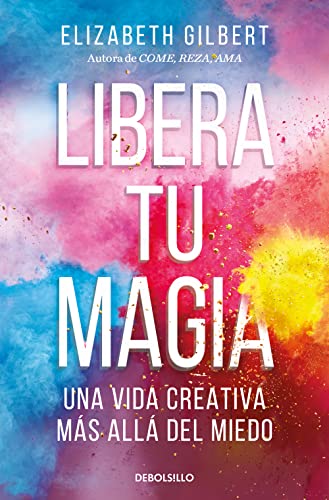 Libera tu magia Una vida creativa ms all del miedo / Big Magic Creative Livi [Paperback]