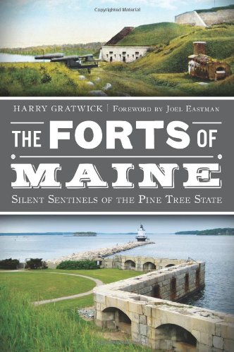 The Forts of Maine Silent Sentinels of the Pine Tree State [Paperback]