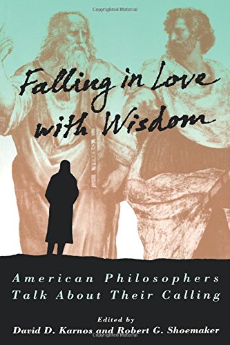 Falling in Love with Wisdom American Philosophers Talk About Their Calling [Paperback]