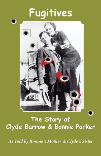 Fugitives The Story Of Clyde Barrow & Bonnie Parker [Paperback]