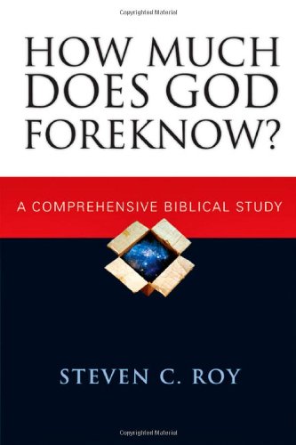 How Much Does God Foreknow A Comprehensive Biblical Study [Paperback]