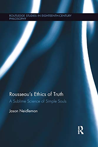 Rousseau's Ethics of Truth A Sublime Science of Simple Souls [Paperback]