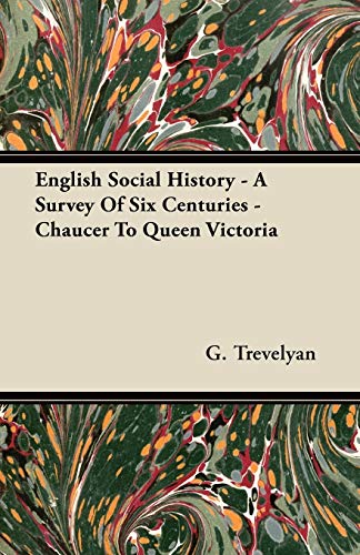 English Social History - a Survey of Six Centuries - Chaucer to Queen Victoria [Paperback]