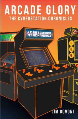 Arcade Glory The Cyberstation Chronicles [Paperback]
