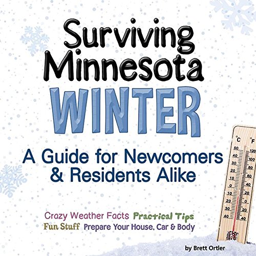 Surviving Minnesota Winter A Guide for Newcomers &amp Residents Alike [Paperback]