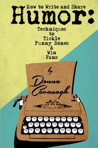 How To Write And Share Humor Techniques To Tickle Funny Bones And Win Fans [Paperback]