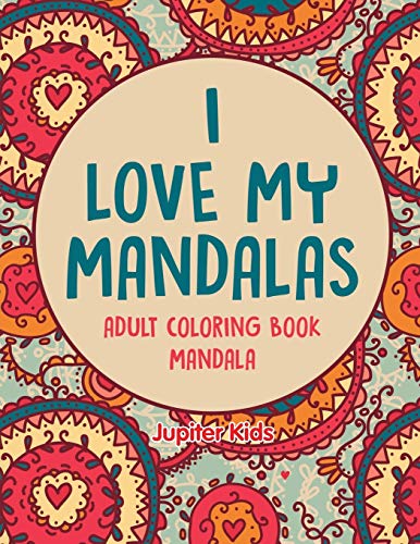 I Love My Mandalas  Adult Coloring Book Mandala [Paperback]