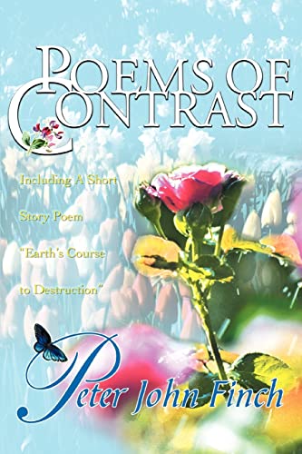 Poems of Contrast  Including A Short Story Poem Earth's Course to Destruction [Paperback]
