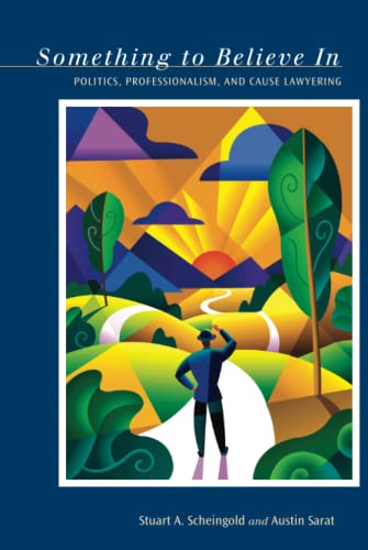 Something to Believe In Politics, Professionalism, and Cause Lawyering [Hardcover]