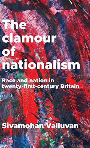 The clamour of nationalism Race and nation in twenty-first-century Britain [Hardcover]