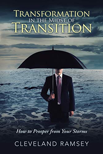 Transformation In The Midst Of Transition How To Prosper From Your Storms [Paperback]