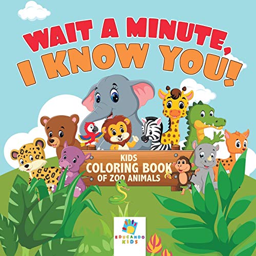 Wait a Minute, I Know You Kids Coloring Book of Zoo Animals [Paperback]