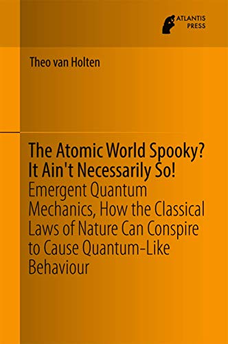 The Atomic World Spooky It Ain't Necessarily So Emergent Quantum Mechanics, H [Hardcover]