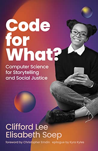 Code for What Computer Science for Storytelling and Social Justice [Hardcover]