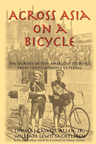 Across Asia On A Bicycle The Journey Of Two American Students From Constantinop [Paperback]