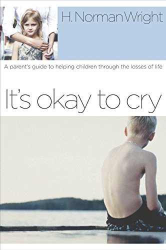 It's Okay to Cry A Parent's Guide to Helping Children Through the Losses of Lif [Paperback]