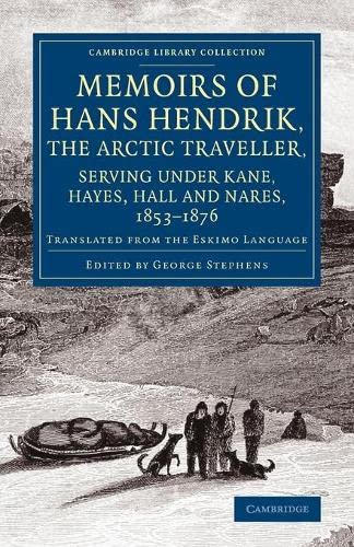 Memoirs of Hans Hendrik, the Arctic Traveller, Serving under Kane, Hayes, Hall a [Paperback]