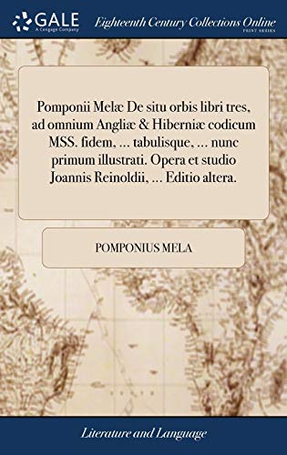 Pomponii Mel de Situ Orbis Libri Tres, Ad Omnium Angli & Hiberni Codicum Mss. [Hardcover]