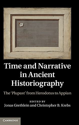 Time and Narrative in Ancient Historiography The Plupast' from Herodotus to Ap [Hardcover]