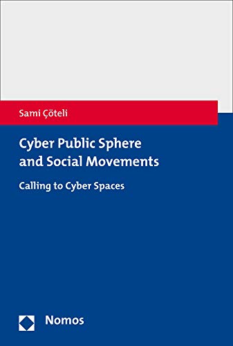 Cyber Public Sphere and Social Movements Calling to Cyber Spaces [Paperback]