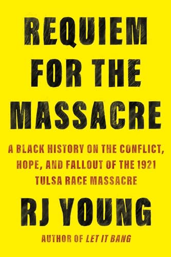Requiem for the Massacre A Black History on the Conflict, Hope, and Fallout of  [Paperback]
