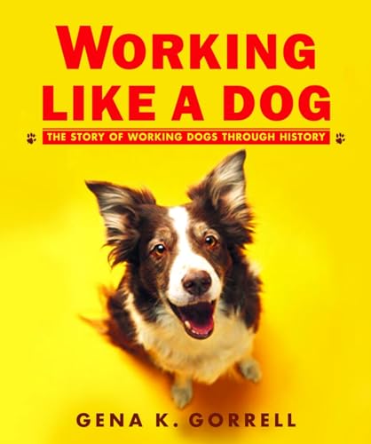 Working Like a Dog The Story of Working Dogs through History [Paperback]