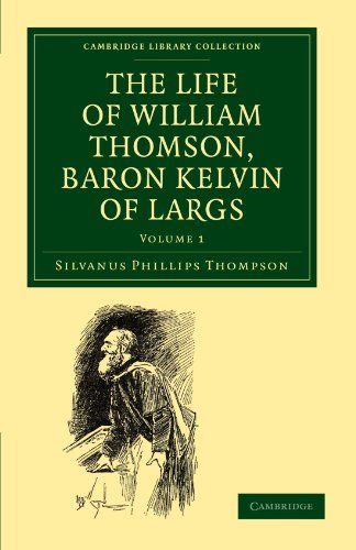 The Life of William Thomson, Baron Kelvin of Largs [Paperback]