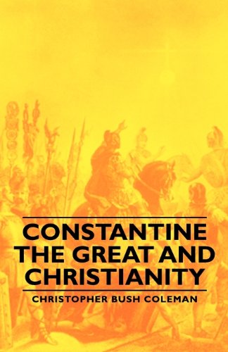 Constantine the Great and Christianity [Unknown]