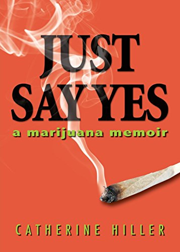 Just Say Yes A Marijuana Memoir [Paperback]