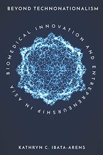 Beyond Technonationalism Biomedical Innovation and Entrepreneurship in Asia [Hardcover]