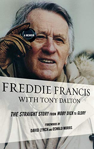 Freddie Francis The Straight Story from Moby Dick to Glory, a Memoir [Hardcover]