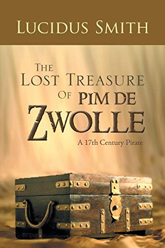 Lost Treasure of Pim de Zwolle  A 17th Century Pirate [Paperback]