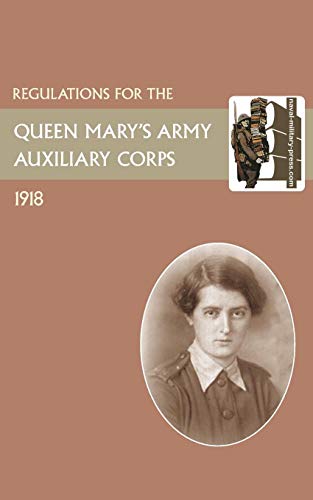 Regulation For The Queen Mary's Army Auxilliary Corps 1918 [Paperback]