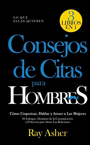 Consejos De Citas Para Hombres, 3 Libros En 1 (Lo Que Ellas Quieren) [Paperback]