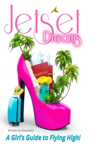 Jet Set Dreams A Girl's Guide To Flying High [Paperback]