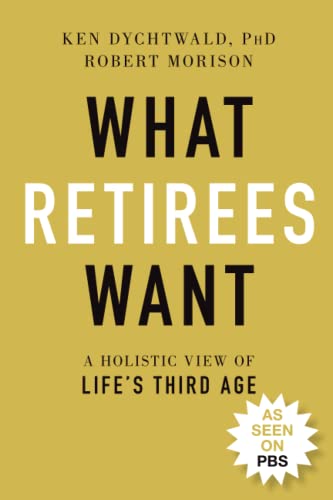 What Retirees Want A Holistic View of Life's Third Age [Paperback]