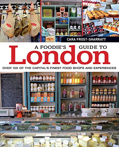 A Foodie's Guide to London Over 100 of the Capitals Finest Food Shops and Ex [Paperback]