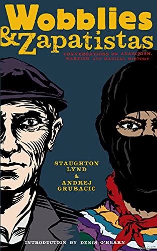 Wobblies and Zapatistas Conversations on Anarchism, Marxism, and Radical Histor [Paperback]