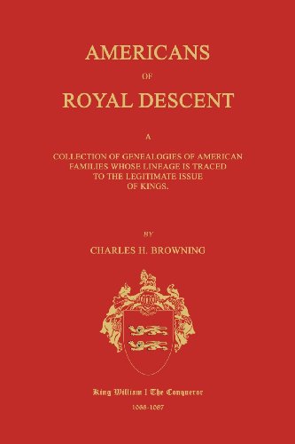 Americans Of Royal Descent. A Collection Of Genealogies Of American Families Who [Paperback]