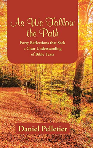 As We Follow The Path Forty Reflections That Seek A Clear Understanding Of Bibl [Hardcover]