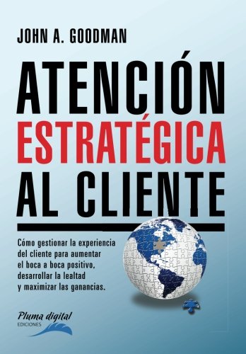 Atencion Estrategica Al Cliente Cmo Gestionar La Experiencia Del Cliente Para  [Paperback]