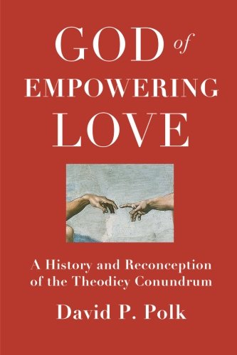 God Of Empowering Love A History And Reconception Of The Theodicy Conundrum (th [Paperback]