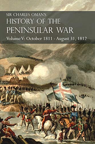 Sir Charles Oman's History of the Peninsular War Volume V  October 1811 - Augus [Paperback]