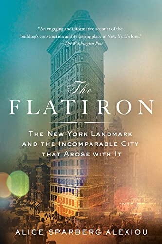 The Flatiron The New York Landmark and the Incomparable City That Arose with It [Paperback]