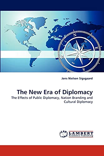 The New Era Of Diplomacy The Effects Of Public Diplomacy, Nation Branding And C [Paperback]